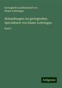 Abhandlungen zur geologischen Specialkarte von Elsass-Lothringen - Geologische Landesanstalt von Elsass-Lothringen