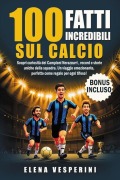 100 Fatti Incredibili sul Calcio - Elena Vesperini