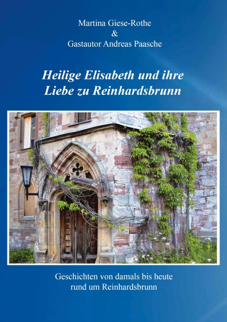 Heilige Elisabeth und ihre Liebe zu Reinhardsbrunn - der IG Schlossfreunde Reinhardsbrunn Autorengruppe