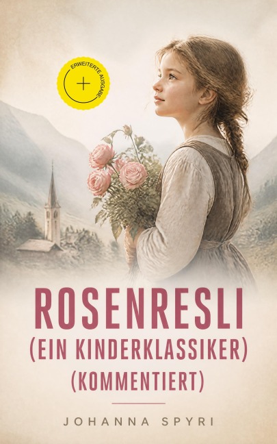 Rosenresli (Ein Kinderklassiker) (Kommentiert) - Johanna Spyri