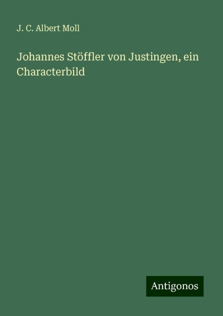 Johannes Stöffler von Justingen, ein Characterbild - J. C. Albert Moll