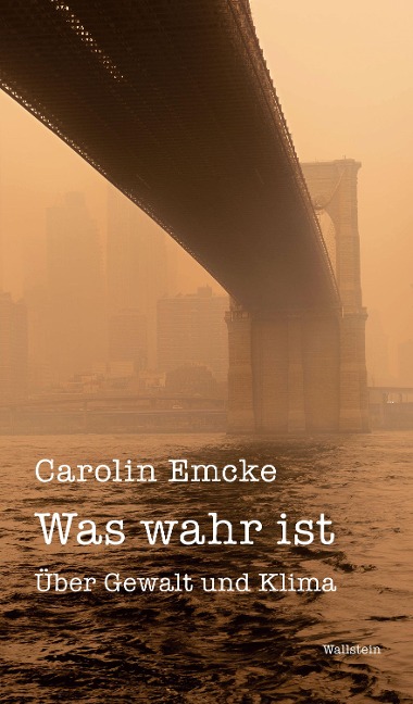 Was wahr ist - Carolin Emcke