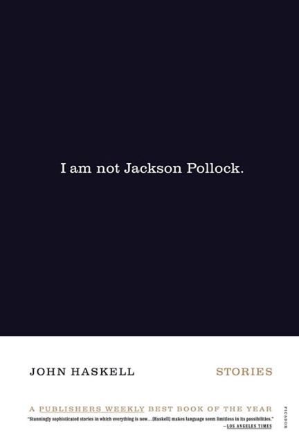 I Am Not Jackson Pollock - John Haskell