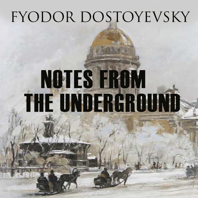 Notes from the Underground - Fyodor Dostoyevsky