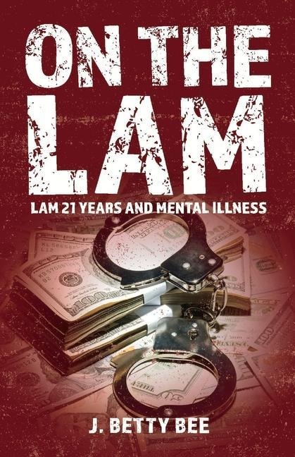On the Lam: Lam 21 Years and Mental Illness - Betty Bee