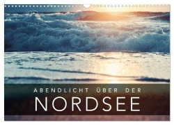 Abendlicht über der Nordsee (Wandkalender 2025 DIN A3 quer), CALVENDO Monatskalender - Florian Kunde