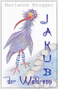 Cover-Bild zum Titel 'Jakub, der Waldrapp' von 'Marianne Brugger'
