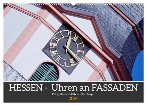 Hessen - Uhren an Fassaden (Wandkalender 2025 DIN A2 quer), CALVENDO Monatskalender - Gabriele Rechberger