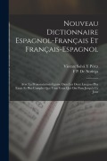 Cover-Bild zum Titel 'Nouveau Dictionnaire Espagnol-Français Et Français-Espagnol: Avec La Prononciation Figurée Dans Les Deux Langues Plus Exact Et Plus Complet Que Tous C' von 'Vicente Salvá Y. Pérez, F. P. De Noriega'