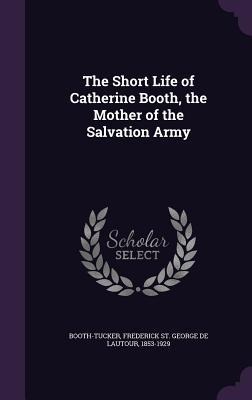The Short Life of Catherine Booth, the Mother of the Salvation Army - 