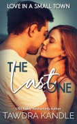 The Last One (Love in a Small Town, #1) - Tawdra Kandle