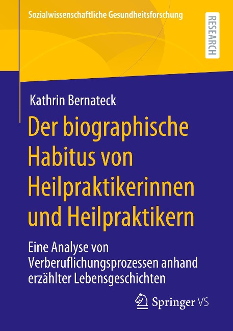 Der biographische Habitus von Heilpraktikerinnen und Heilpraktikern - Kathrin Bernateck