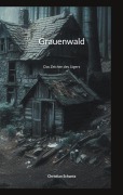 Cover-Bild zum Titel 'Grauenwald' von 'Christian Schantz'