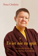 Cover-Bild zum Titel 'Es ist nie zu spät' von 'Pema Chödrön'