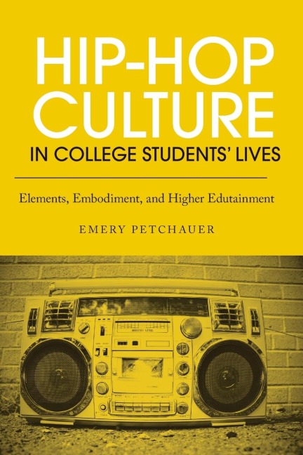Hip-Hop Culture in College Students' Lives - Emery Petchauer