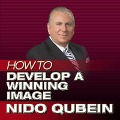 How to Develop a Winning Image: Successfully Promoting Yourself - Nido Qubein, Nido R. Qubein