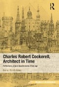 Cover-Bild zum Titel 'Charles Robert Cockerell, Architect in Time' von 'Anne Bordeleau'