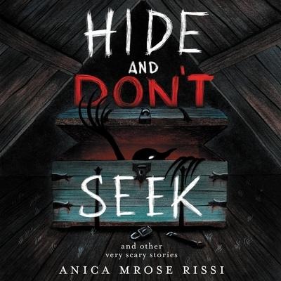 Hide and Don't Seek Lib/E: And Other Very Scary Stories - Anica Mrose Rissi