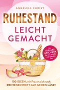 Cover-Bild zum Titel 'Ruhestand leicht gemacht | 100 Ideen, wie Frau es sich nach Renteneintritt gut gehen lässt | Ein ideales Geschenk für eine erfüllte & lebhafte Zeit' von 'Angelika Christ'