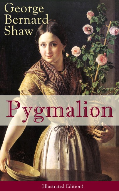 Pygmalion (Illustrated Edition) - George Bernard Shaw