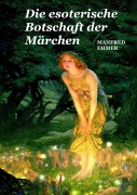 Die esoterische Botschaft der Märchen - Manfred Ehmer