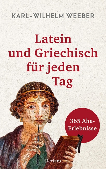 Latein und Griechisch für jeden Tag. 365 Aha-Erlebnisse - Karl-Wilhelm Weeber