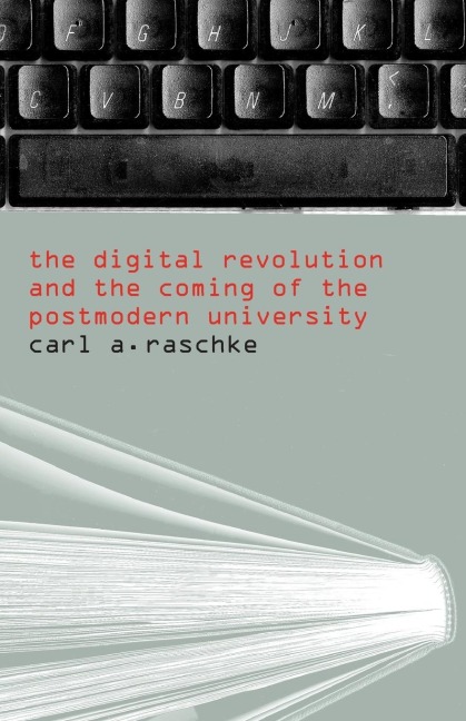 The Digital Revolution and the Coming of the Postmodern University - Carl A. Raschke