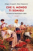 Cover-Bild zum Titel 'Che il mondo ti somigli. La saga di Francesco Cirio' von 'Allegra Groppelli, Beba Slijepcevic'