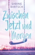 Cover-Bild zum Titel 'Zwischen Jetzt und Morgen' von 'Sabine Bartsch'
