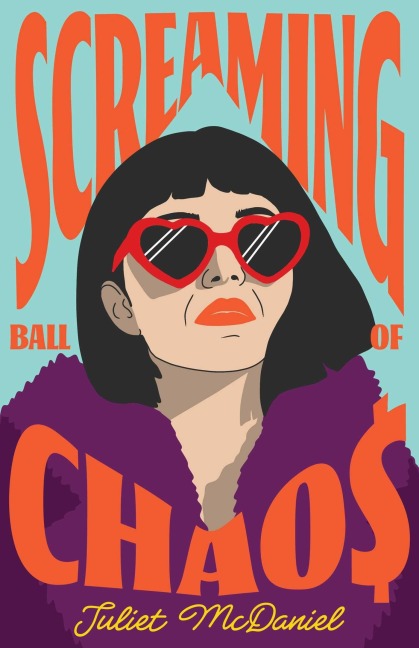 Screaming Ball of Chaos - Juliet McDaniel