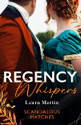 Regency Whispers: Scandalous Matches - Laura Martin