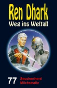 Ren Dhark - Weg ins Weltall 77: Seuchenherd Milchstraße - Achim Mehnert, Jan Gardemann, Nina Morawietz