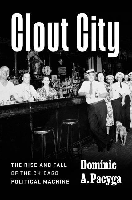 Clout City - Dominic A Pacyga