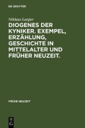 Cover-Bild zum Titel 'Diogenes der Kyniker. Exempel, Erzählung, Geschichte in Mittelalter und Früher Neuzeit.' von 'Niklaus Largier'