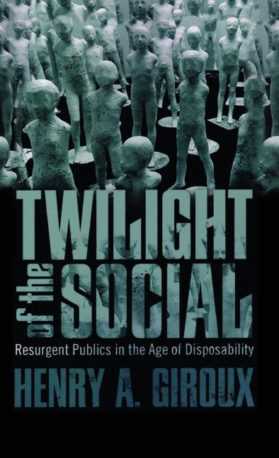 Twilight of the Social - Henry A. Giroux