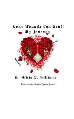 Open Wounds Can Heal - Alicia D. Williams