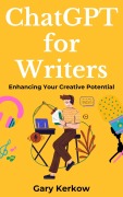 Cover-Bild zum Titel 'ChatGPT for Writers: Enhancing Your Creative Potential' von 'Gary Kerkow'