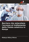 Cover-Bild zum Titel 'Barriere che ostacolano l'accesso al trattamento della fistola ostetrica in Kenya' von 'Mabeya Hillary Mirera'