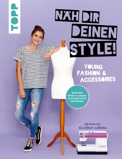 Näh dir deinen Style! Young Fashion & Accessoires. - Anna Stallmeyer