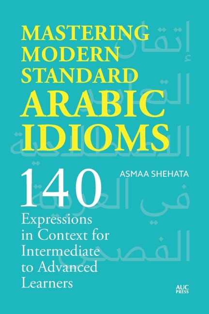 Mastering Modern Standard Arabic Idioms - Asmaa Shehata