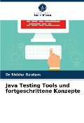 Java Testing Tools und fortgeschrittene Konzepte - Shikha Gautam