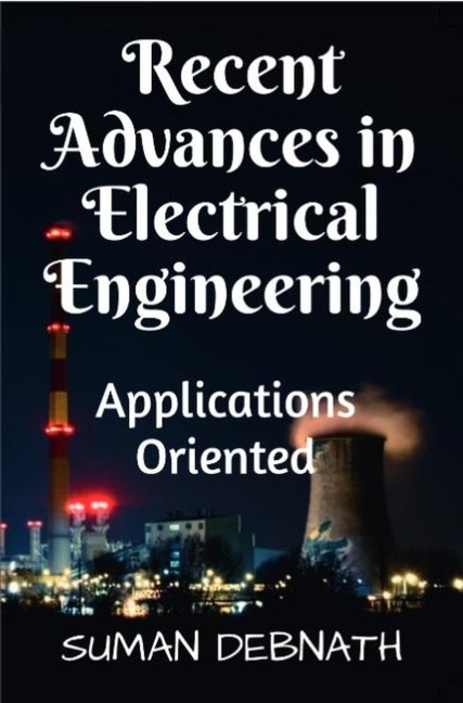 Recent Advances in Electrical Engineering: Applications Oriented - Suman Debnath