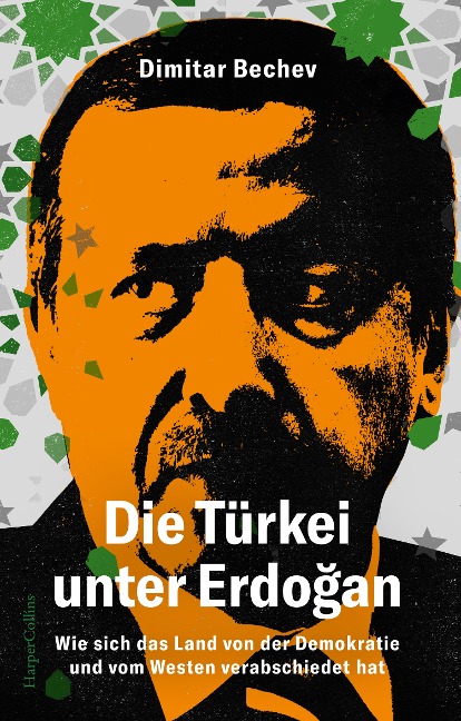 Die Türkei unter Erdogan - Wie sich das Land von der Demokratie und vom Westen verabschiedet hat - Dimitar Bechev