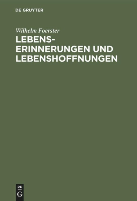 Lebenserinnerungen und Lebenshoffnungen - Wilhelm Foerster