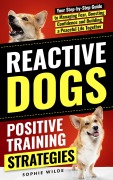 Cover-Bild zum Titel 'Reactive Dogs: Positive Training Strategies' von 'Sophie Wilde'
