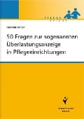 50 Fragen zur sogenannten Überlastungsanzeige in Pflegeeinrichtungen - Martina Weber