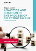 Cover-Bild zum Titel 'Analytics and Intuition in the Process of Selecting Talent' von 'Jürgen Deters'