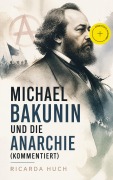 Cover-Bild zum Titel 'Michael Bakunin und die Anarchie (Kommentiert)' von 'Ricarda Huch'