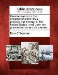 Cover-Bild zum Titel 'Commentaries on the Constitutions and Laws, Peoples and History, of the United States: And Upon the Great Rebellion and Its Causes.' von 'Ezra Champion Seaman'