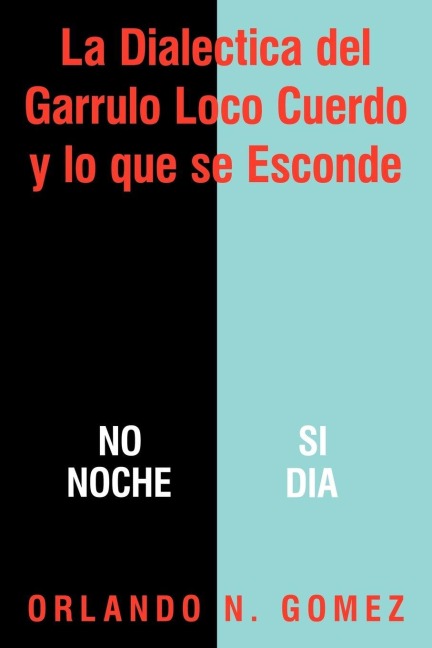 La Dialectica del Garrulo Loco Cuerdo y Lo Que Se Esconde - Orlando N. Gomez